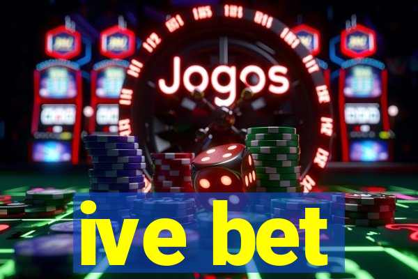 ive bet